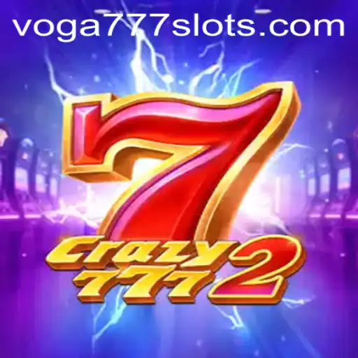 Crazy7772: A Thrilling Gaming Experience with VOGA777